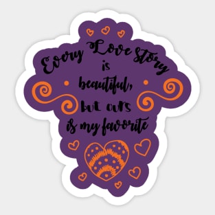 Every Love Story is Beautiful by Ours is my Favorite Sticker